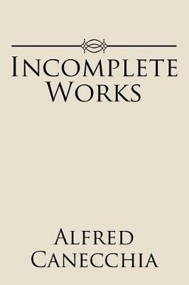 Incomplete Works - Alfred Canecchia - cover