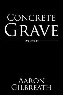 Concrete Grave - Aaron Gilbreath - cover