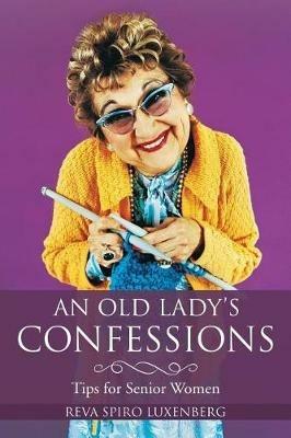 An Old Lady's Confessions: Tips for Senior Women - Reva Spiro Luxenberg - cover