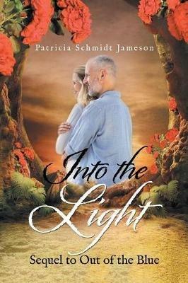 Into the Light: Sequel to Out of the Blue - Patricia Schmidt Jameson - cover