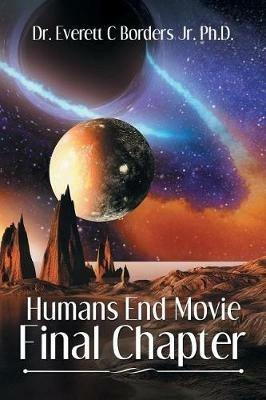 Humans End Movie Final Chapter - Everett C Borders - cover