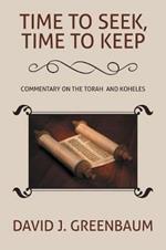 Time to Seek, Time to Keep: Commentary on the Torah and Koheles