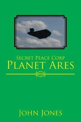 Secret Peace Corp Planet Ares - John Jones - cover