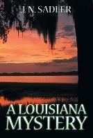 A Louisiana Mystery - J N Sadler - cover
