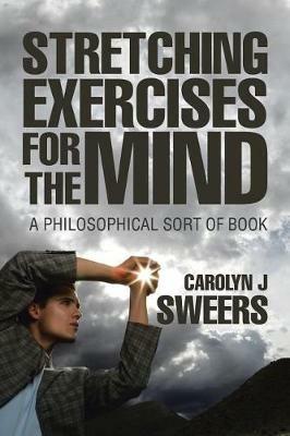 Strecthing Exercises for the Mind: A Philosophical Sort of Book - Carolyn J Sweers - cover