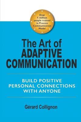 The Art of Adaptive Communication: Build Positive Personal Connections with Anyone - Gerard Collignon - cover