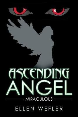 Ascending Angel: Miraculous - Ellen Wefler - cover