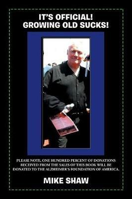 It's Official! Growing Old Sucks! - Mike Shaw - cover