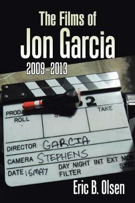 The Films of Jon Garcia: 2009-2013 - Eric B Olsen - cover