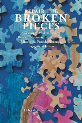 Repair the Broken Pieces: A System to Awaken Positive Relations Between the Family and Educational Provider Through Engagement Fusion - Edd Deborah M Vereen - cover