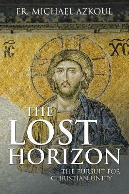 The Lost Horizon: The Pursuit for Christian Unity - Michael Azkoul - cover