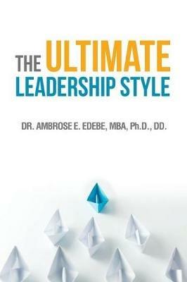 The Ultimate Leadership Style - Mba Edebe - cover