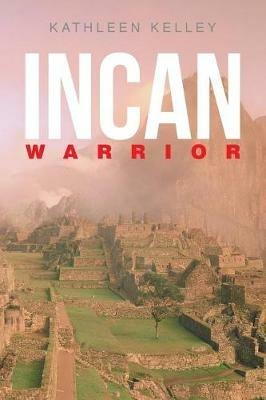 Incan Warrior - Kathleen Kelley - cover