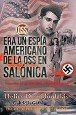 Era Un Espi´a Americano de la OSS en Salo´nica: Trained to be an OSS Spy - Spanish Edition