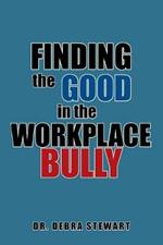 Finding the Good in the Workplace Bully