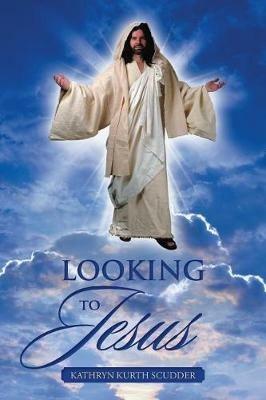 Looking to Jesus - Kathryn Kurth Scudder - cover