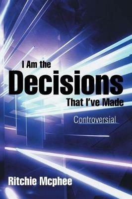 I Am the Decisions That I've Made: Controversial - Ritchie McPhee - cover