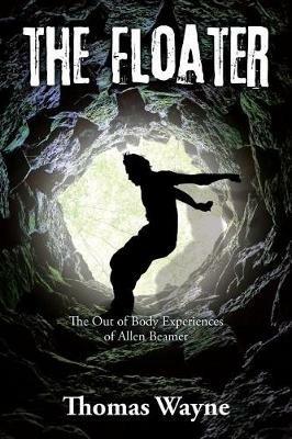The Floater: The Out of Body Experiences of Allen Beamer - Thomas Wayne - cover