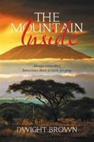 The Mountain Inside: Always Remember, Sometimes There Is Room for Gray. - Dwight Brown - cover