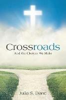 Crossroads: And the Choices We Make - Julia S Dane - cover