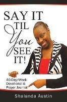 Say It Til You See It! - Shalanda Austin - cover