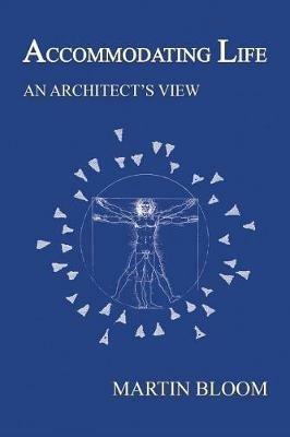 Accommodating Life: An Architect's View - Martin Bloom - cover