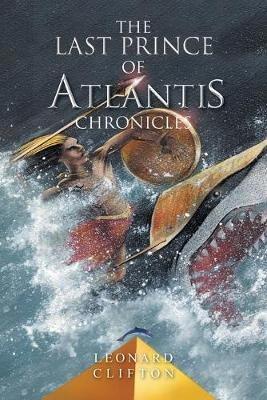 The Last Prince of Atlantis Chronicles: Book 1 - Leonard Clifton - cover