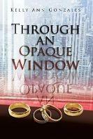 Through an Opaque Window - Kelly Ann Gonzales - cover