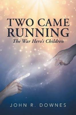 Two Came Running: The War Hero'S Children - John R Downes - cover
