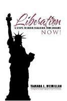 Liberation Now!: 5 Steps to Begin Realizing Your Dreams - Tamara McMillan - cover