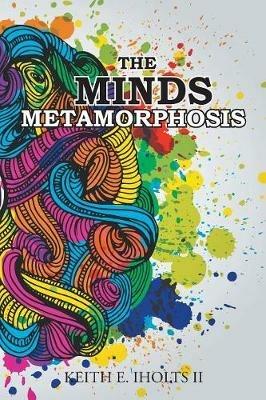 The Minds Metamorphosis - Keith E Iholts - cover