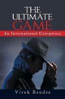 The Ultimate Game: An International Conspiracy - Vivek Bendre - cover