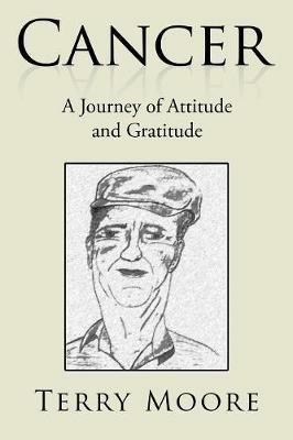 Cancer: A Journey of Attitude and Gratitude - Terry Moore - cover
