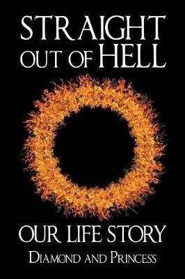 Straight out of Hell: Our Life Story - Princess,Diamond - cover