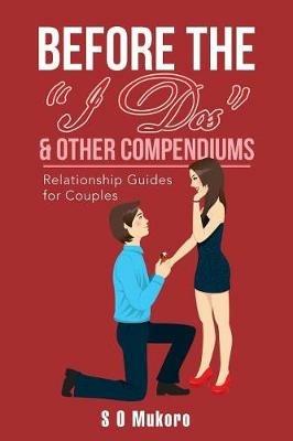 Before the I Dos & Other Compendiums: Relationship Guides for Dummies - S O Mukoro - cover