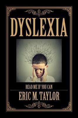Dyslexia: Read Me If You Can - Eric M Taylor - cover