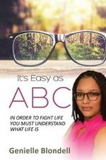 It's Easy as ABC: In Order to Fight Life You Must Understand What Life Is