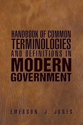 Handbook of Common Terminologies and Definitions in Modern Government - Emerson J Jones - cover