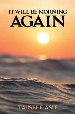 It Will Be Morning Again - Tauseef Asif - cover