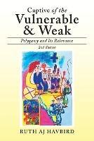 Captive of the Vulnerable & Weak: Polygamy and Its Relevance - Ruth Aj Havbird - cover