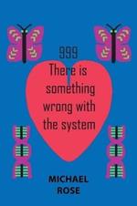999: There Is Something Wrong with the System