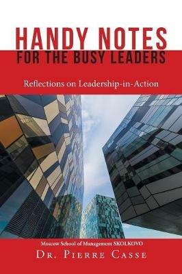 Handy Notes for the Busy Leaders: Reflections on Leadership-In-Action - Pierre Casse - cover