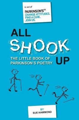 All Shook Up: The Little Book of Parkinson's Poetry - Sue Hammond - cover
