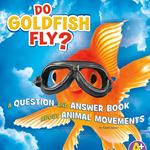 Do Goldfish Fly?