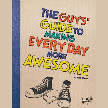 Guys' Guide to Making Every Day More Awesome, The