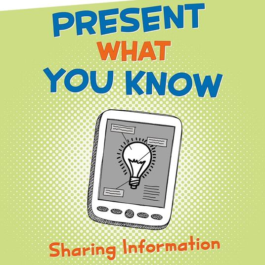 Present What You Know