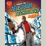Terrific Tale of Television Technology, The