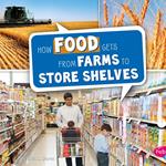 How Food Gets from Farms to Store Shelves