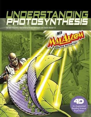 Understanding Photosynthesis with Max Axiom Super Scientist: 4D An Augmented Reading Science Experience - Liam O'Donnell - cover