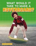 What Would It Take to Make a Hoverboard?